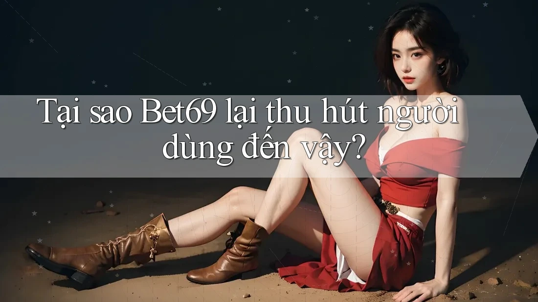 Tại sao Bet69 lại thu hút người dùng đến vậy? Tại sao Bet69 lại thu hút người dùng đến vậy?