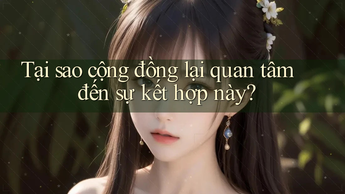 Tại sao cộng đồng lại quan tâm đến sự kết hợp này? Tại sao cộng đồng lại quan tâm đến sự kết hợp này?