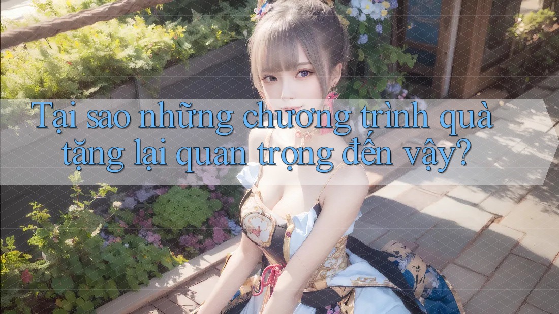 Tại sao những chương trình quà tặng lại quan trọng đến vậy?