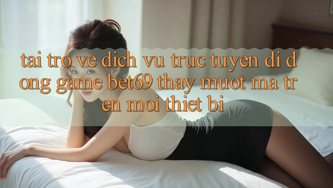 Tải trở về Dịch vụ trực tuyến di động Game Bet69 – Thấy Mượt Mà Trên Mọi Thiết Bị Tải trở về Dịch vụ trực tuyến di động Game Bet69 – Thấy Mượt Mà Trên Mọi Thiết Bị