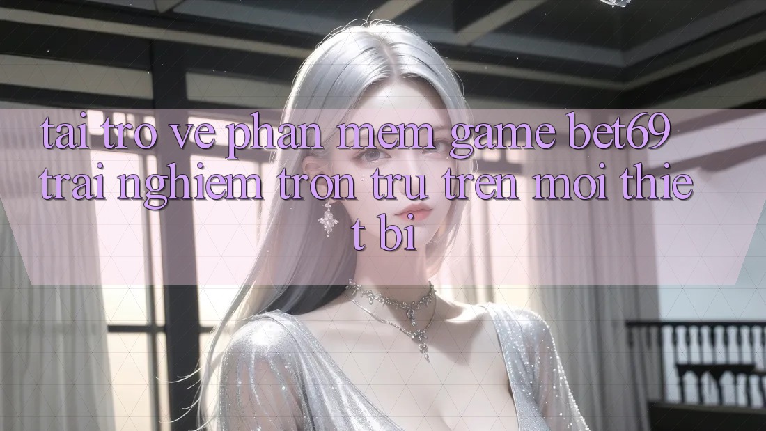 Tải trở về Phần mềm Game Bet69 – Trải Nghiệm Trơn tru Trên Mọi Thiết Bị Tải trở về Phần mềm Game Bet69 – Trải Nghiệm Trơn tru Trên Mọi Thiết Bị