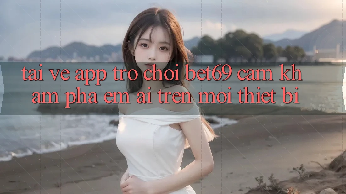 Tải về App Trò chơi Bet69 – Cảm khám phá Êm ái Trên Mọi Thiết Bị Tải về App Trò chơi Bet69 – Cảm khám phá Êm ái Trên Mọi Thiết Bị