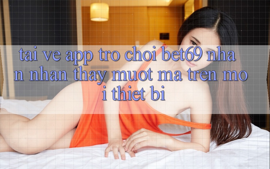 Tải về App Trò chơi Bet69 – Nhận nhận thấy Mượt Mà Trên Mọi Thiết Bị Tải về App Trò chơi Bet69 – Nhận nhận thấy Mượt Mà Trên Mọi Thiết Bị