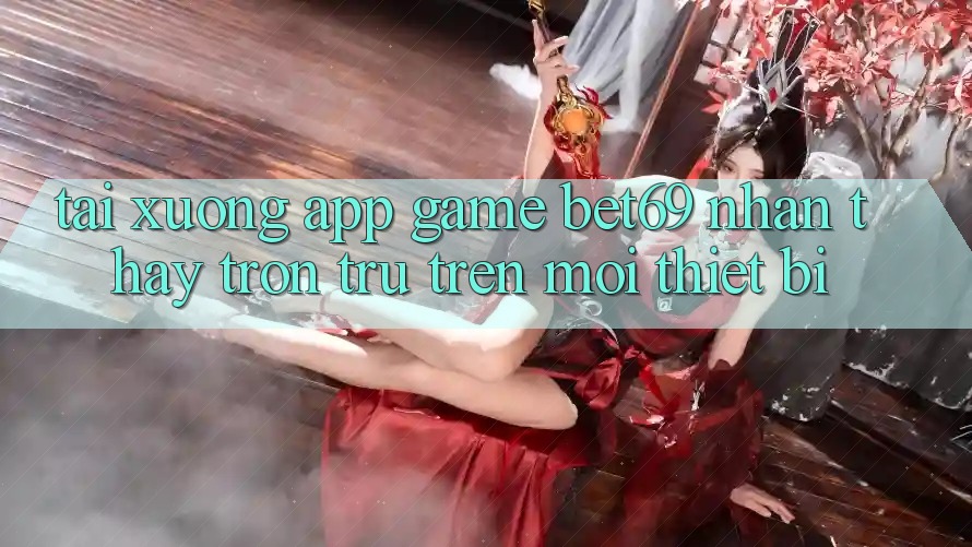 Tải xuống App Game Bet69 – Nhận thấy Trơn tru Trên Mọi Thiết Bị Tải xuống App Game Bet69 – Nhận thấy Trơn tru Trên Mọi Thiết Bị