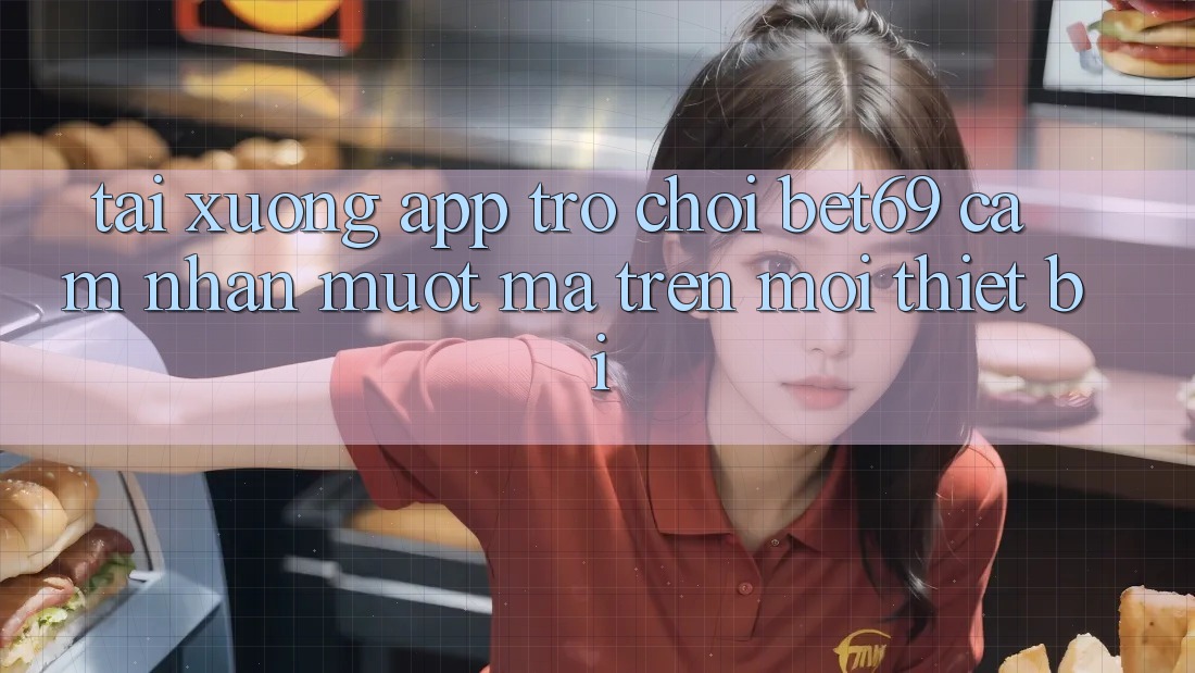Tải xuống App Trò chơi Bet69 – Cảm nhận Mượt Mà Trên Mọi Thiết Bị Tải xuống App Trò chơi Bet69 – Cảm nhận Mượt Mà Trên Mọi Thiết Bị