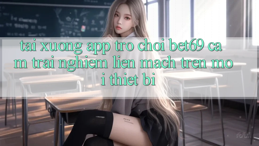 Tải xuống App Trò chơi Bet69 – Cảm trải nghiệm Liền mạch Trên Mọi Thiết Bị Tải xuống App Trò chơi Bet69 – Cảm trải nghiệm Liền mạch Trên Mọi Thiết Bị