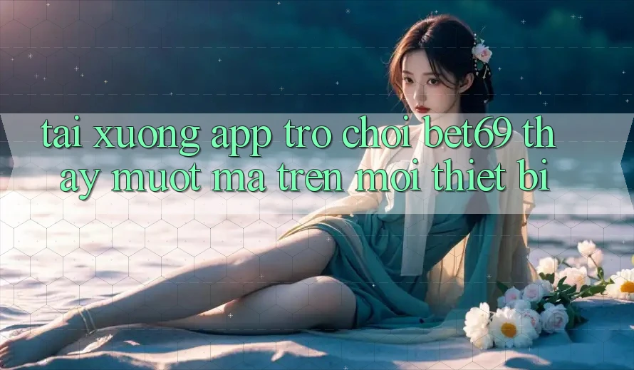 Tải xuống App Trò chơi Bet69 – Thấy Mượt Mà Trên Mọi Thiết Bị Tải xuống App Trò chơi Bet69 – Thấy Mượt Mà Trên Mọi Thiết Bị