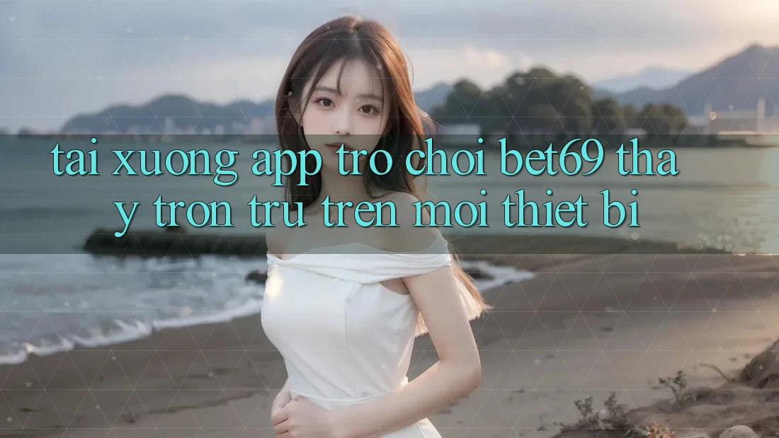 Tải xuống App Trò chơi Bet69 – Thấy Trơn tru Trên Mọi Thiết Bị Tải xuống App Trò chơi Bet69 – Thấy Trơn tru Trên Mọi Thiết Bị