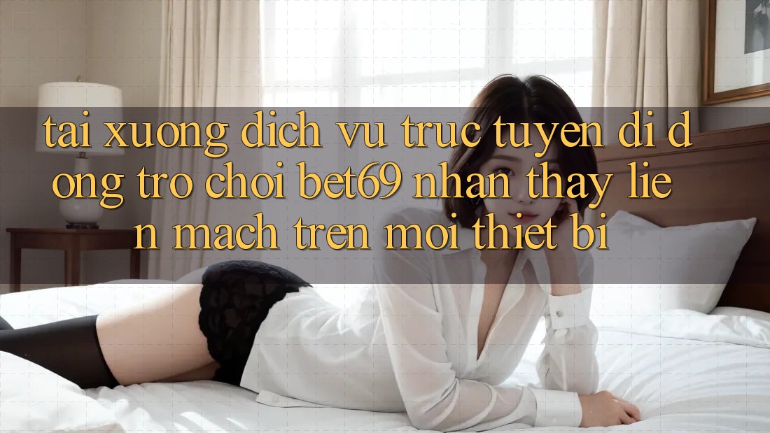 Tải xuống Dịch vụ trực tuyến di động Trò chơi Bet69 – Nhận thấy Liền mạch Trên Mọi Thiết Bị Tải xuống Dịch vụ trực tuyến di động Trò chơi Bet69 – Nhận thấy Liền mạch Trên Mọi Thiết Bị
