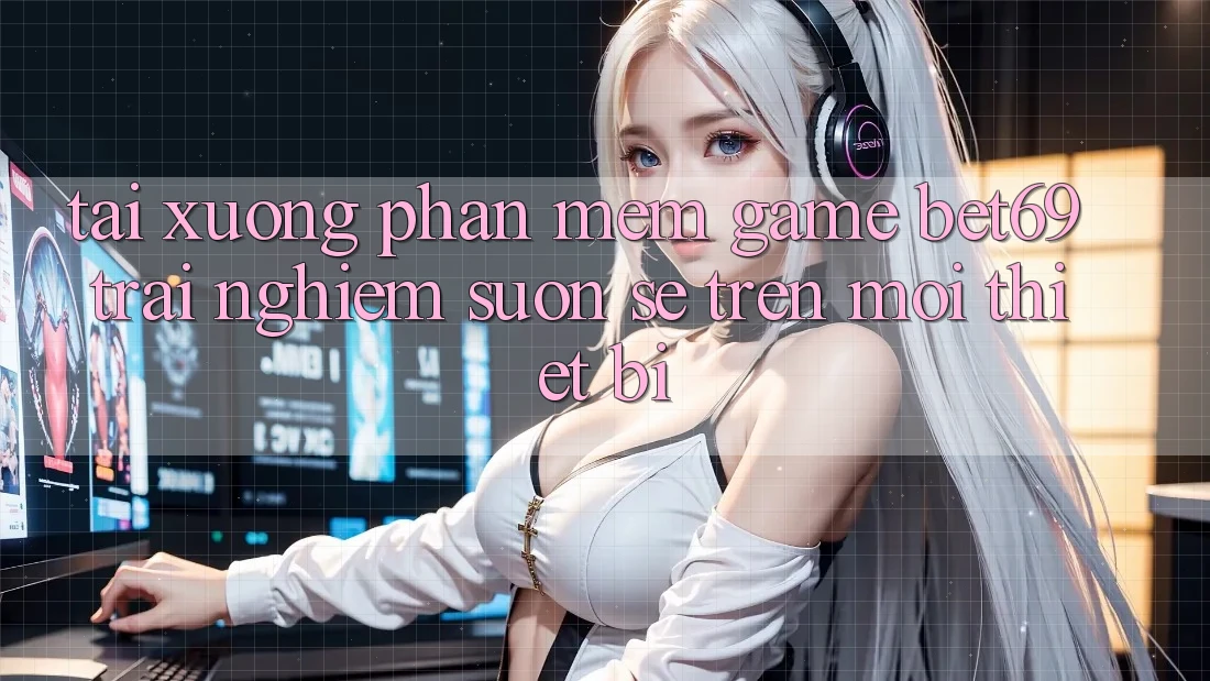 Tải xuống Phần mềm Game Bet69 – Trải Nghiệm Suôn sẻ Trên Mọi Thiết Bị Tải xuống Phần mềm Game Bet69 – Trải Nghiệm Suôn sẻ Trên Mọi Thiết Bị