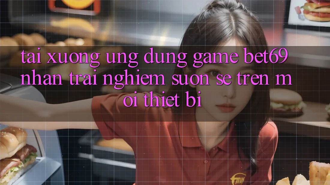 Tải xuống Ứng dụng Game Bet69 – Nhận trải nghiệm Suôn sẻ Trên Mọi Thiết Bị Tải xuống Ứng dụng Game Bet69 – Nhận trải nghiệm Suôn sẻ Trên Mọi Thiết Bị