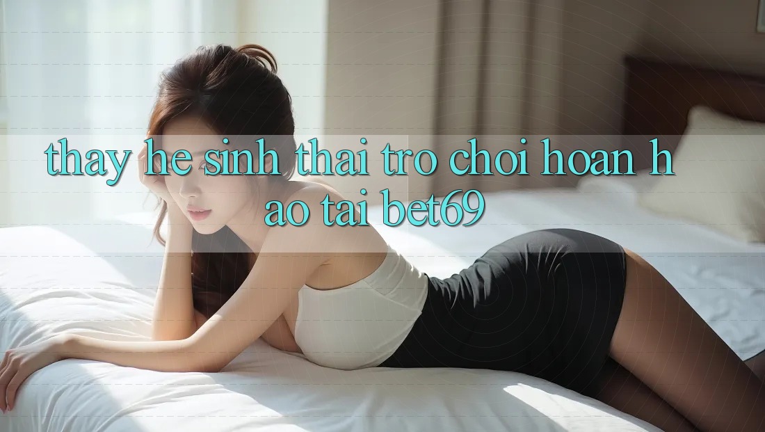 Thấy Hệ Sinh Thái Trò Chơi Hoàn hảo Tại Bet69