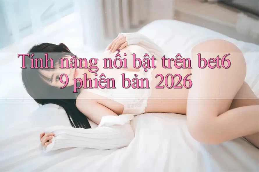 Tính năng nổi bật trên bet69 phiên bản 2026 Tính năng nổi bật trên bet69 phiên bản 2026