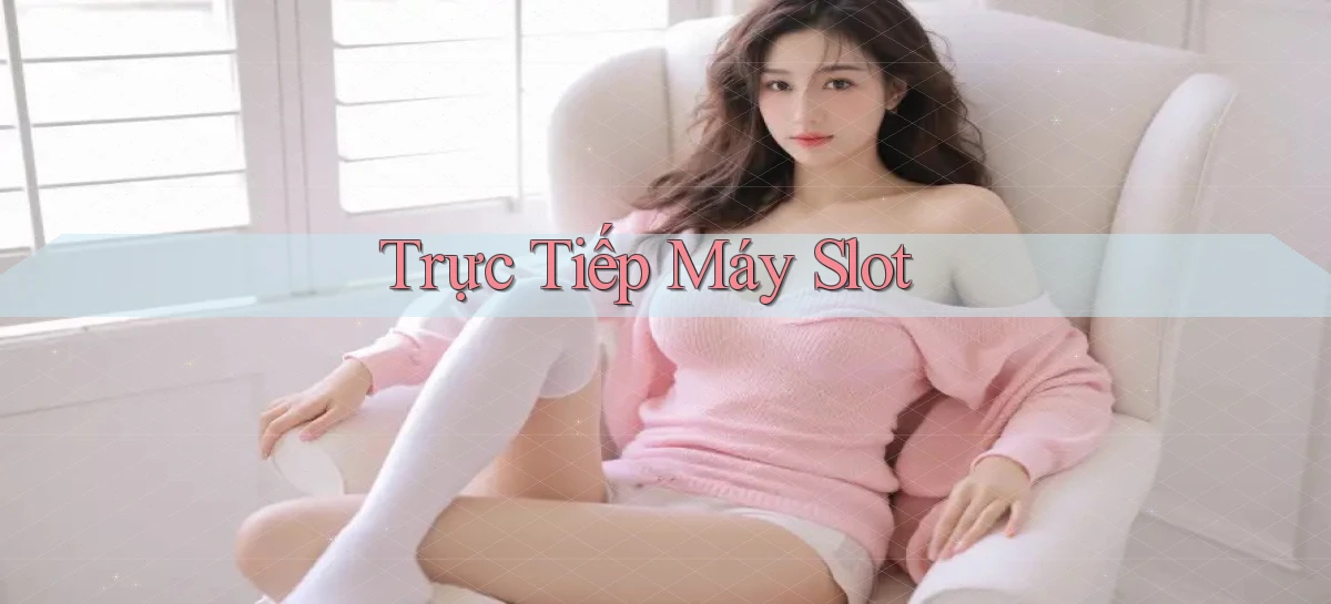 Trực tiếp Máy slot
