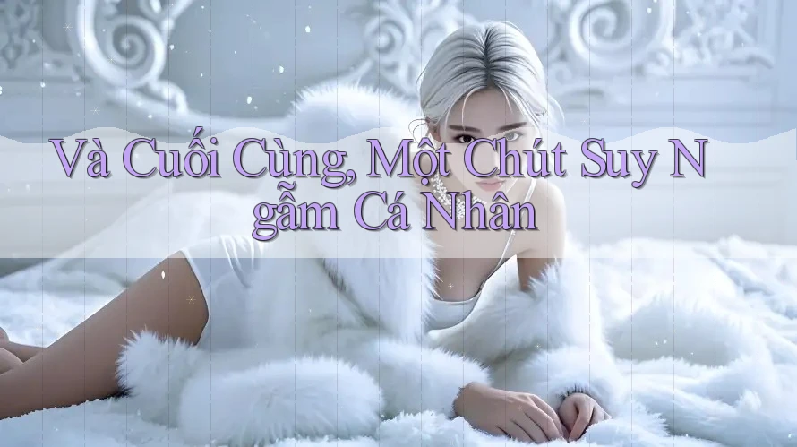 Và Cuối Cùng, Một Chút Suy Ngẫm Cá Nhân Và Cuối Cùng, Một Chút Suy Ngẫm Cá Nhân